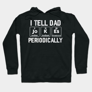 I Tell Dad Jokes Periodically Chemistry Teacher Dad Jokes Hoodie